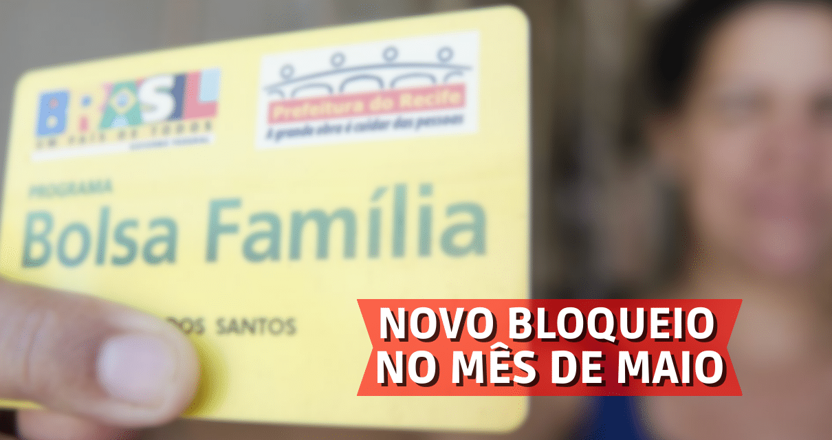 NOVO BLOQUEIO DO BOLSA FAMÍLIA NO MÊS DE MAIO