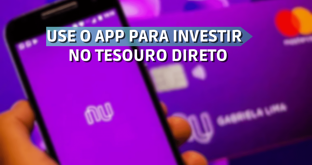 Como Investir No Tesouro Direto Atrav S Do App Do Nubank