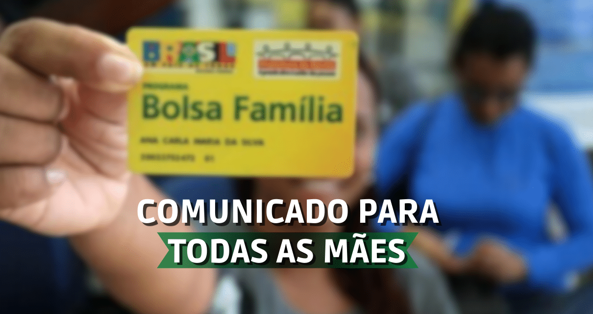 Comunicado importante para TODAS as mães do Bolsa Família